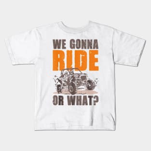 We Gonna Ride Or What 4x4 Off Road Mudding UTV Off-Road 4x4 Enthusiasts Kids T-Shirt